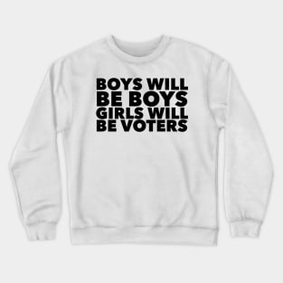 Boys will be boys Girls will be voters Crewneck Sweatshirt